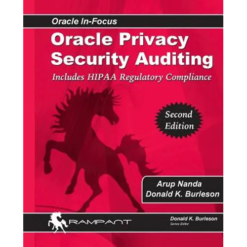 Oracle Privacy Security Auditing: Includes HIPAA Regulatory Compliance - Paperback