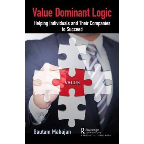 Value Dominant Logic: Helping Individuals and Their Companies to Succeed - Hardcover