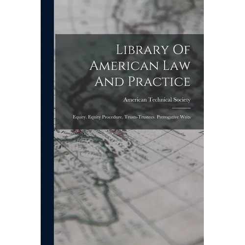 Library Of American Law And Practice: Equity. Equity Procedure. Trusts-trustees. Prerogative Writs - Paperback