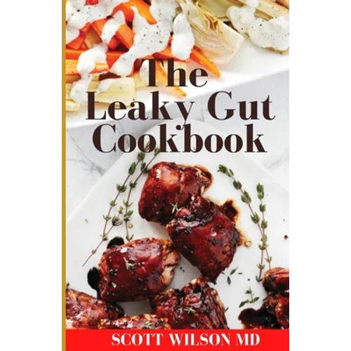 Leaky Gut Cookbook: The Incredible Guide To Help You Lose Weight And Heal Your Gut - Paperback