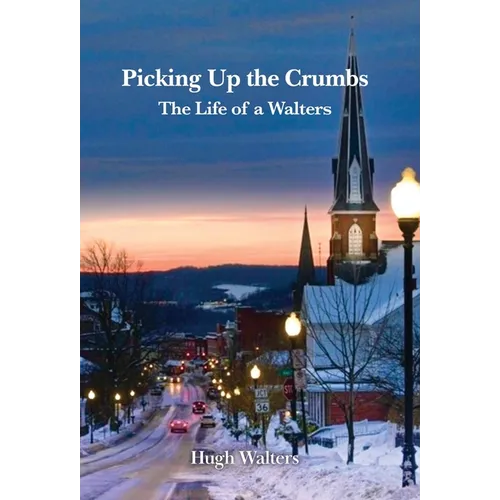 Picking Up the Crumbs: The Life of a Walters - Hardcover