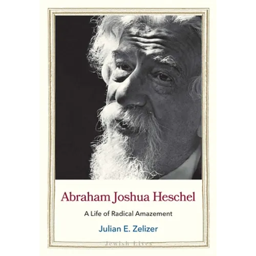 Abraham Joshua Heschel: A Life of Radical Amazement - Hardcover
