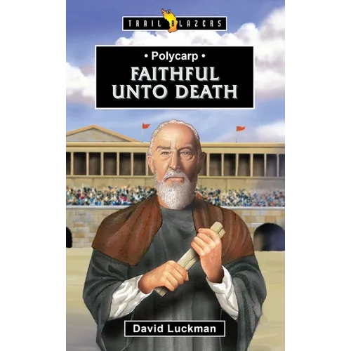 Polycarp: Faithful Unto Death - Paperback