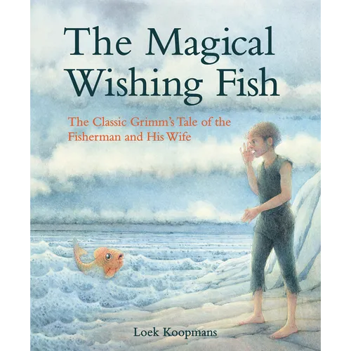 The Magical Wishing Fish: The Classic Grimm's Tale of the Fisherman and His Wife - Hardcover