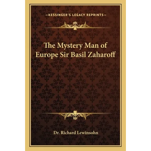 The Mystery Man of Europe Sir Basil Zaharoff - Paperback