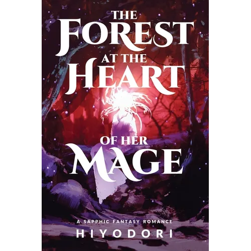 The Forest at the Heart of Her Mage: A Sapphic Fantasy Romance - Paperback