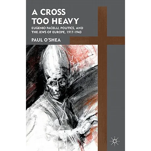 A Cross Too Heavy: Pope Pius XII and the Jews of Europe - Paperback