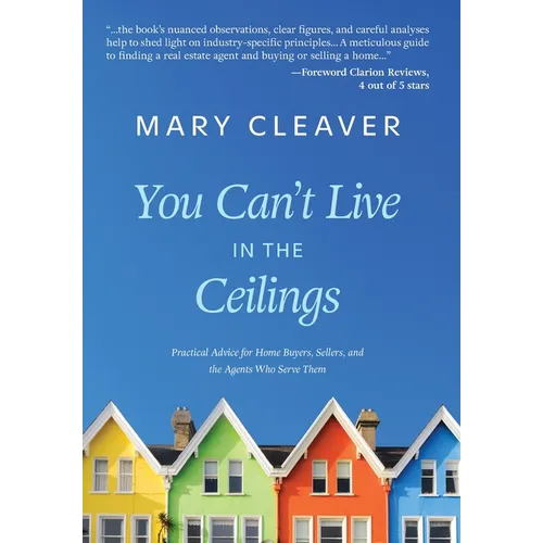 You Can't Live In The Ceilings: Practical Advice for BC Home Buyers, Sellers, and the Agents Who Serve Them - Hardcover