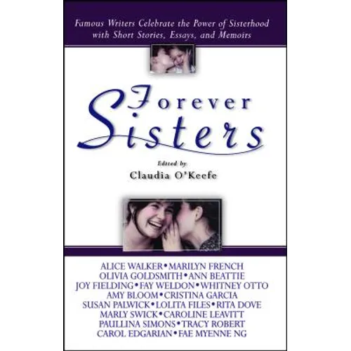 Forever Sisters: Famous Writers Celebrate the Power of Sisterhood with Short Stories, Essays, and Memoirs - Paperback