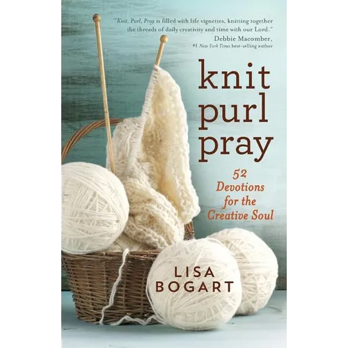 Knit, Purl, Pray: 52 Devotions for the Creative Soul - Paperback