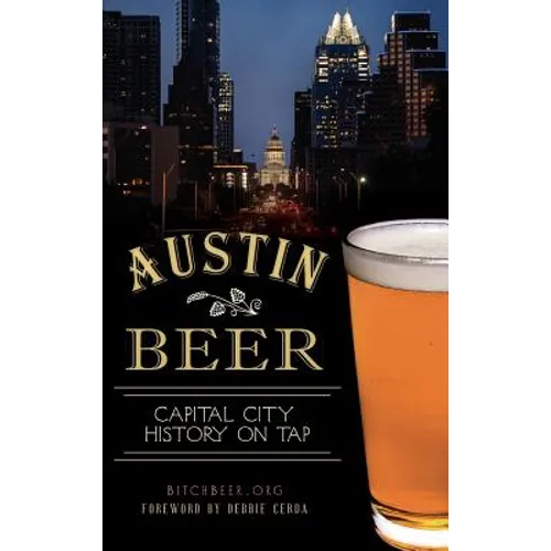 Austin Beer: Capital City History on Tap - Hardcover
