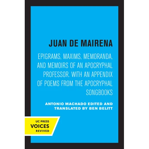 Juan de Mairena: Epigrams, Maxims, Memoranda, and Memoirs of an Apocryphal Professor. with an Appendix of Poems from the Apocryphal Songbooks - Paperback