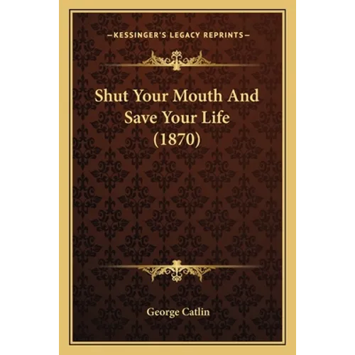 Shut Your Mouth And Save Your Life (1870) - Paperback