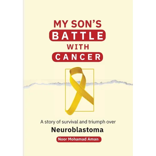 My Son's Battle with Cancer: A Story of Survival and Triumph over Neuroblastoma - Paperback
