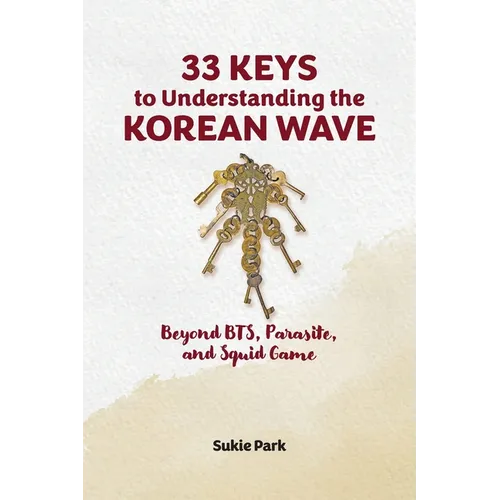 33 Keys to Understanding the Korean Wave: Beyond BTS, Parasite, and Squid Game - Paperback