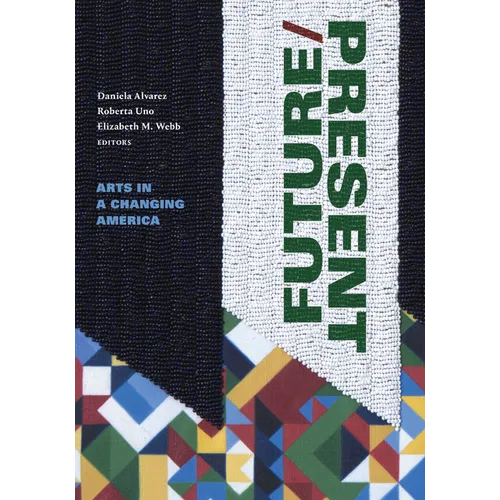 Future/Present: Arts in a Changing America - Paperback