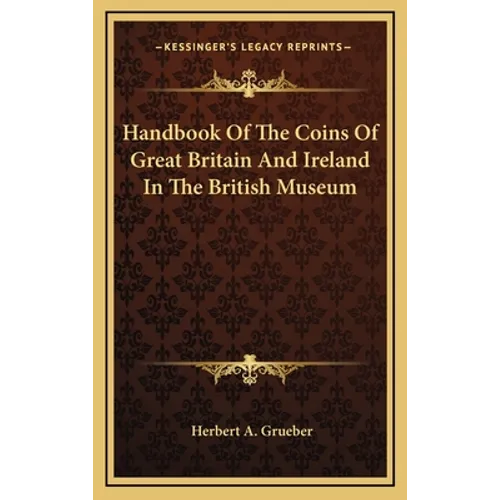 Handbook Of The Coins Of Great Britain And Ireland In The British Museum - Hardcover