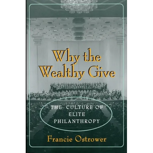 Why the Wealthy Give: The Culture of Elite Philanthropy - Paperback