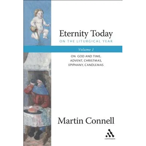 Eternity Today, Vol. 1: On the Liturgical Year: On God and Time, Advent, Christmas, Epiphany, Candlemas - Paperback