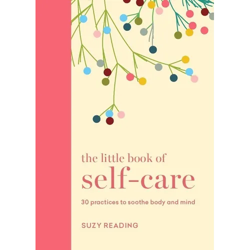 The Little Book of Self-Care: 30 Practices to Soothe the Body and Mind - Hardcover