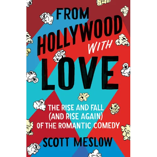 From Hollywood with Love: The Rise and Fall (and Rise Again) of the Romantic Comedy - Hardcover