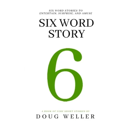 Six Word Story: Stories, Memoirs, Poems, and Jokes all written in only six words. - Paperback