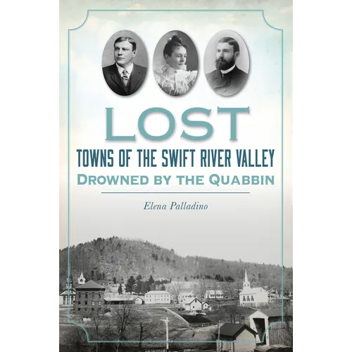 Lost Towns of the Swift River Valley: Drowned by the Quabbin - Paperback