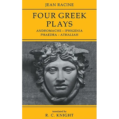 Jean Racine: Four Greek Plays: Andromache-Iphigenia, Phaedra-Athaliah - Paperback