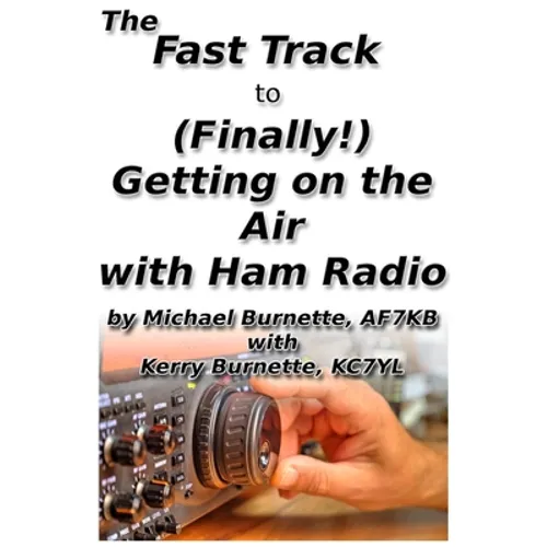 The Fast Track to (Finally!) Getting on the Air With Ham Radio - Paperback