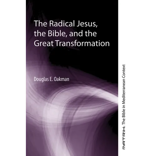 The Radical Jesus, the Bible, and the Great Transformation - Hardcover