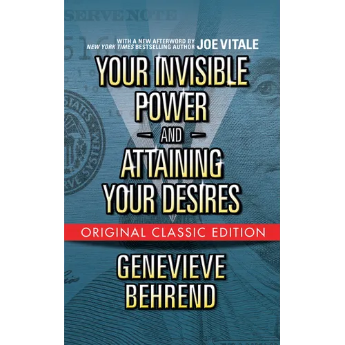 Your Invisible Power and Attaining Your Desires (Original Classic Edition) - Paperback