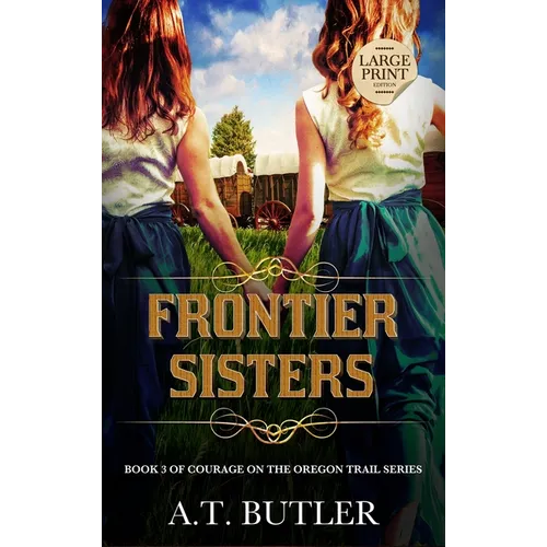 Frontier Sisters: Historical Women's Fiction Saga Large Print - Hardcover
