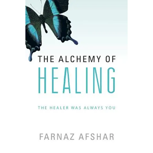 The Alchemy of Healing: The Healer Was Always You - Paperback