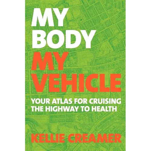 My Body, My Vehicle: Your Atlas for Cruising the Highway to Health - Paperback
