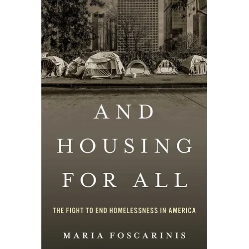 And Housing for All: The Fight to End Homelessness in America - Hardcover