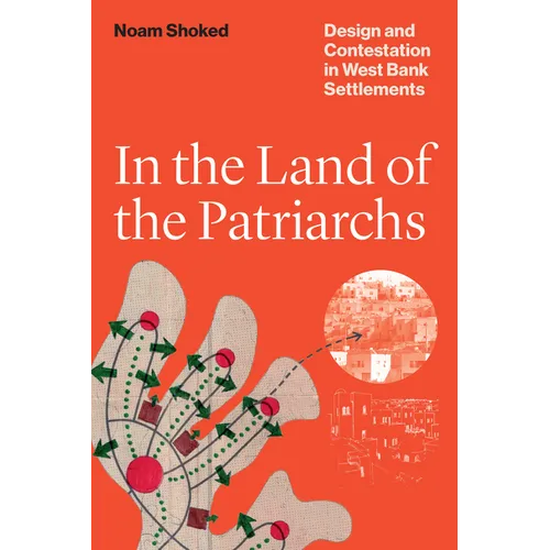 In the Land of the Patriarchs: Design and Contestation in West Bank Settlements - Paperback