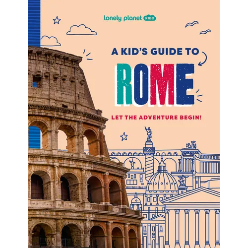 Lonely Planet Kids a Kid's Guide to Rome: Let the Adventure Begin! - Paperback
