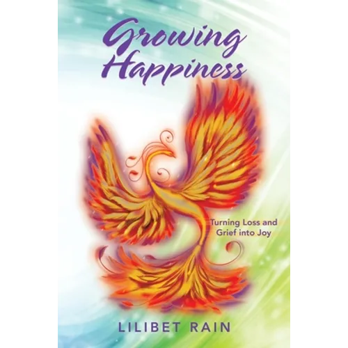 Growing Happiness: Turning Loss and Grief into Joy - Paperback
