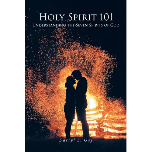 Holy Spirit 101: Understanding the Seven Spirits of God - Paperback