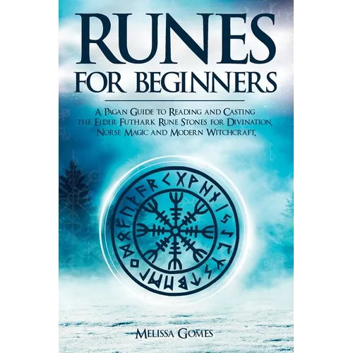 Runes for Beginners: A Pagan Guide to Reading and Casting the Elder Futhark Rune Stones for Divination, Norse Magic and Modern Witchcraft - Paperback