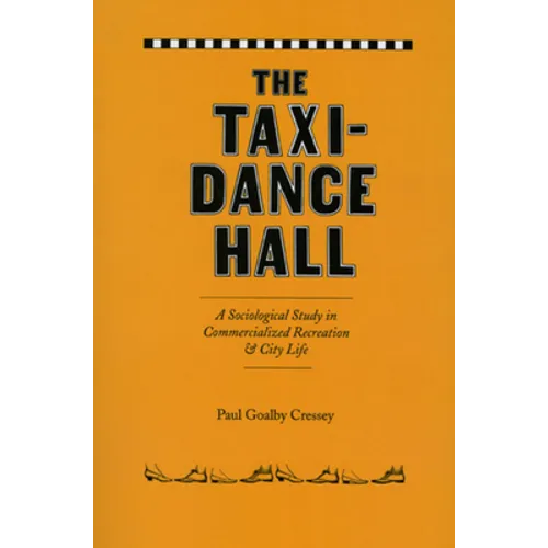 The Taxi-Dance Hall: A Sociological Study in Commercialized Recreation and City Life - Paperback