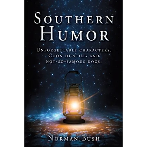 Southern Humor: Unforgettable characters. Coon hunting and not-so-famous dogs. - Paperback
