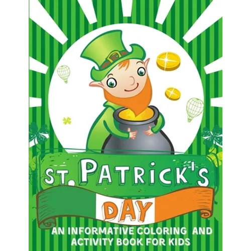 St. Patrick's Day An informative Coloring and Activity Book for Kids: 50+ large illustrations with Shamrocks, Leprechauns, Lucky Clovers, Gold Coins, - Paperback
