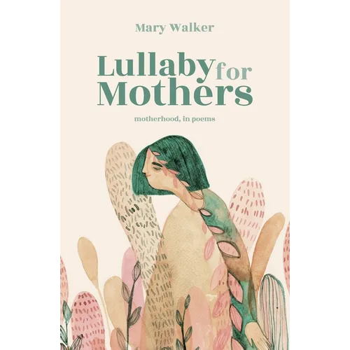 Lullaby for Mothers: Motherhood, in poems - Paperback