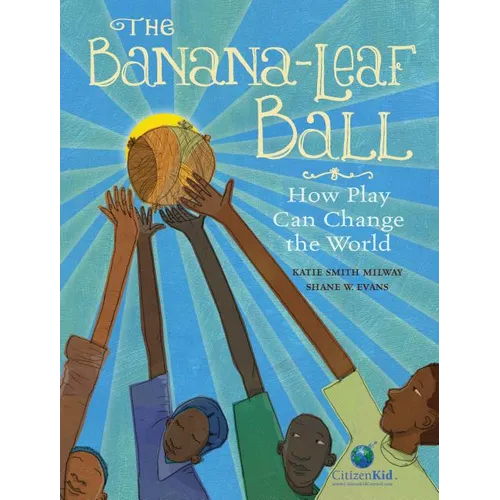 The Banana-Leaf Ball: How Play Can Change the World - Hardcover