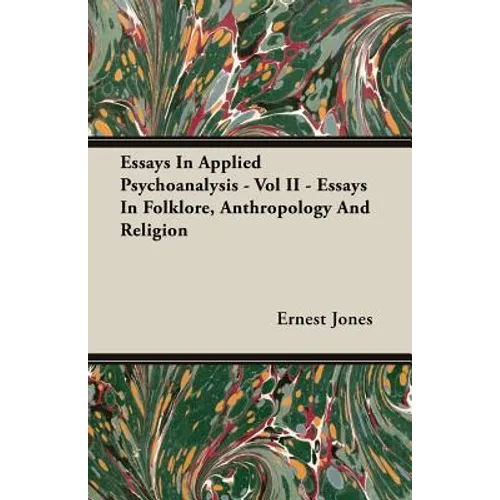 Essays In Applied Psychoanalysis - Vol II - Essays In Folklore, Anthropology And Religion - Paperback