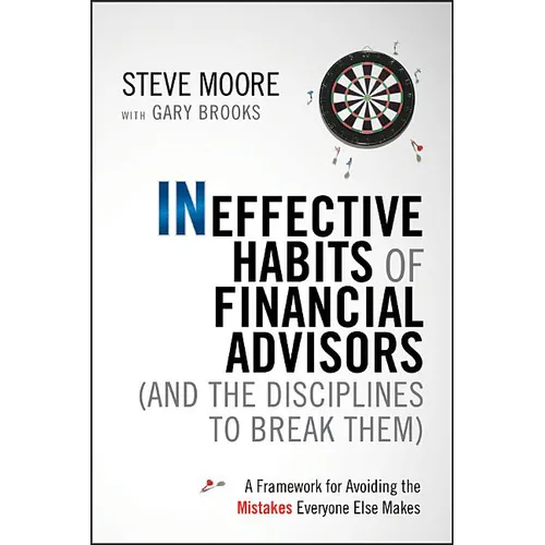 Ineffective Habits of Financial Advisors (and the Disciplines to Break Them): A Framework for Avoiding the Mistakes Everyone Else Makes - Hardcover