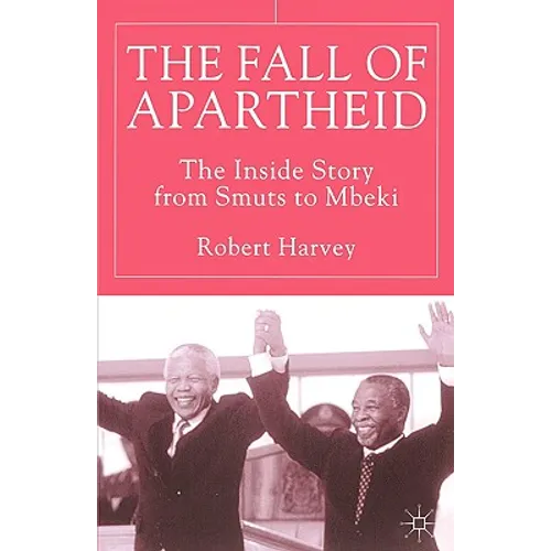 The Fall of Apartheid: The Inside Story from Smuts to Mbeki - Paperback