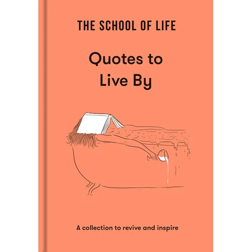 The School of Life: Quotes to Live by: A Collection to Revive and Inspire - Hardcover