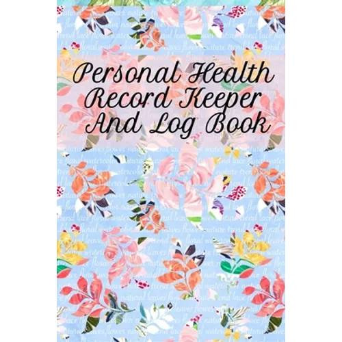 Personal Health Record Keeper And Log Book: Tracking & Logging Your Daily Healthy Habits With Your Personal Tracker Book - Paperback